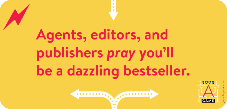 Agents, editors, and publishers pray you’ll be a dazzling bestseller.
