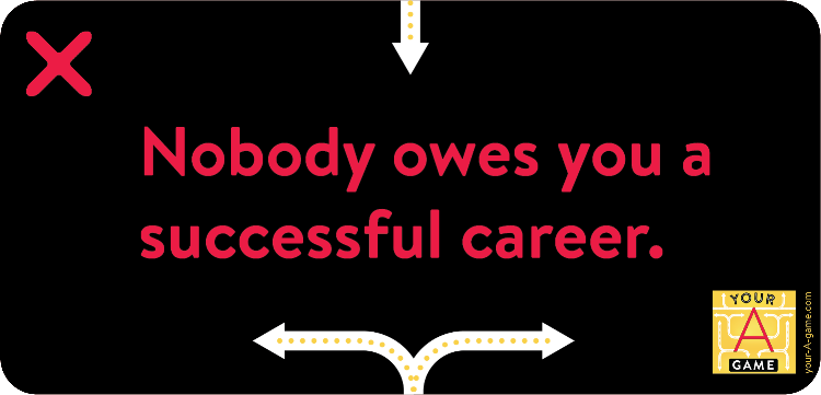 Nobody owes you a successful career.
